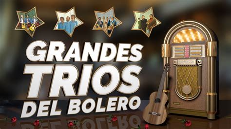 Tríos Del Bolero Grandes Tríos Del Bolero Youtube Music