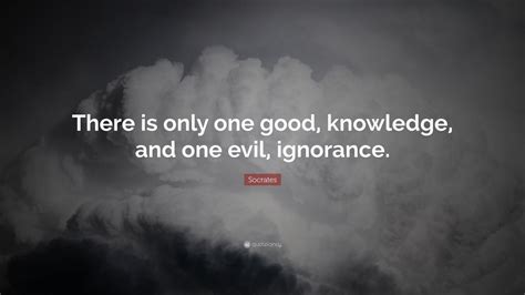 Socrates Quote There Is Only One Good Knowledge And One Evil