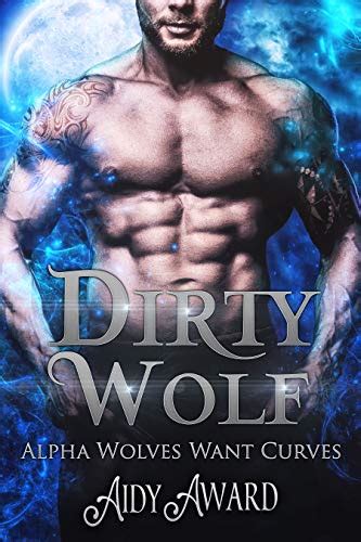 Dirty Wolf A Curvy Girl And Wolf Shifter Romance Alpha Wolves Want