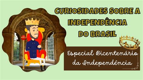 Curiosidades Sobre A Independencia Do Brasil