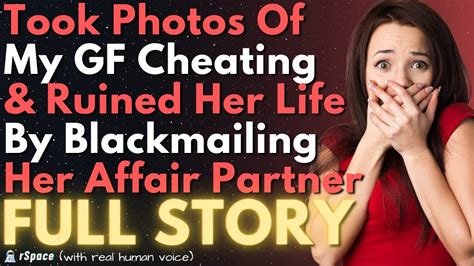 Took Photos Of My Gf Cheating And Ruined Her Life By Blackmailing Her Affair Partner Into Doing