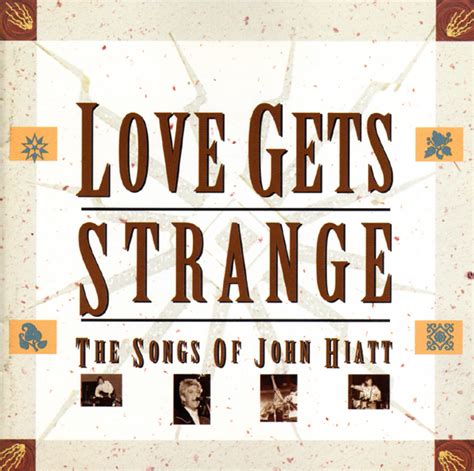 love gets strange the songs of john hiatt by various artists compilation roots rock reviews