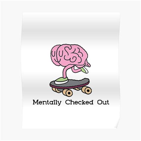 Mentally Checked Out Poster By Funwithfruits Redbubble