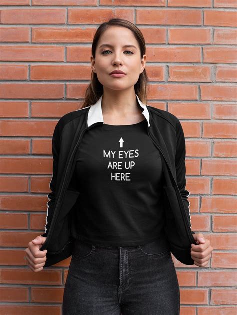 Funny Shirt My Eyes Are Up Here Women S Favorite Tee Etsy In 2020