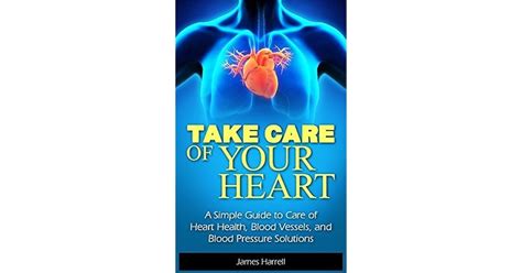 Take Care Of Your Heart A Simple Guide To Care Of Heart Health Blood