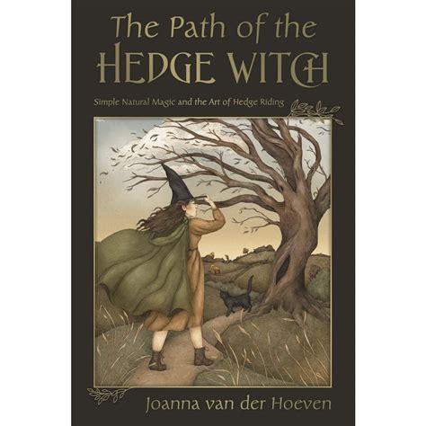 The Path Of The Hedge Witch Simple Natural Magic And The Art Of Hedge