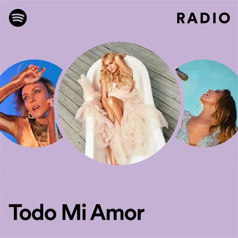 Todo Mi Amor Radio Playlist By Spotify Spotify