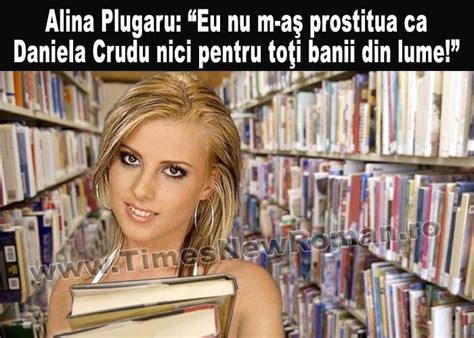 Alina Plugaru „nu M Aş Prostitua Ca Daniela Crudu Nici Pentru Toţi
