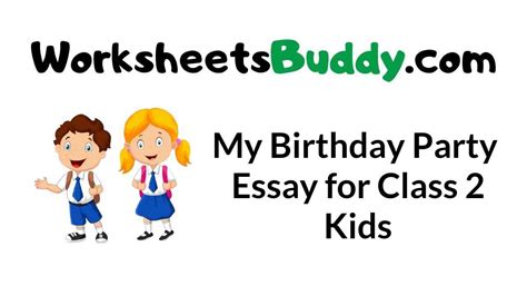 My Birthday Party Essay For Class 2 Kids Worksheets Buddy