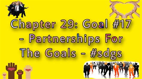 Chapter 29 Goal 17 Partnerships For The Goals Sdgs Youtube