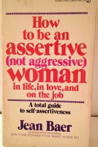How To Be An Assertive Not Aggressive Woman In Life In By Jean Baer