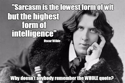 Sarcasm Is The Lowest Form Of Wit But The Highest Form Of Intelligence