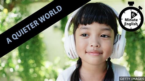 Bbc Learning English 6 Minute English A Quieter World
