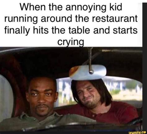 When The Annoying Kid Running Around The Restaurant Finally Hits The