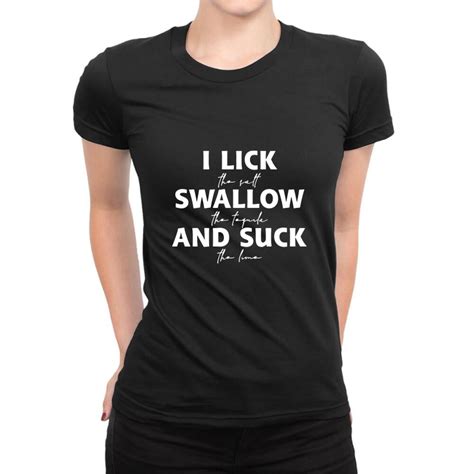 custom i lick swallow and suck funny drinking tequila party bar nightclub nig ladies fitted t