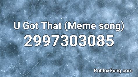 U Got That Meme Song Roblox Id Roblox Music Code Youtube