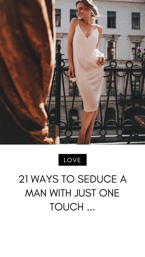 21 Ways To Seduce A Man With Just One Touch Seduce Man Why Men