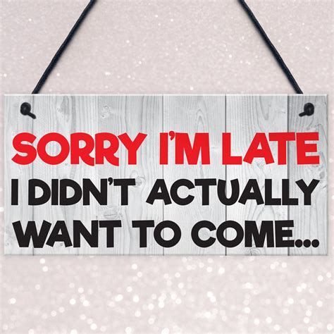 sorry i m late didn t want to come novelty hanging plaque sign