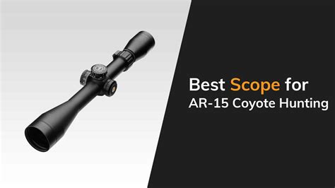The Best Ar 15 Rifle Scopes For Hunting Coyotes The Arms Guide