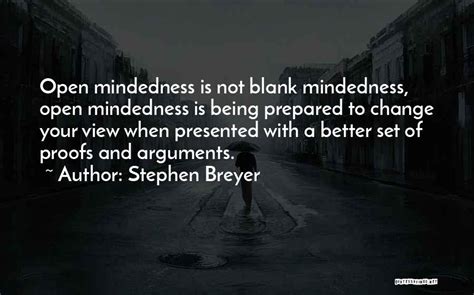 Stephen Breyer Quotes Open Mindedness Is Not Blank Mindedness Open