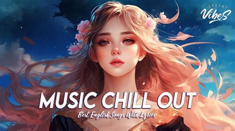 Music Chill Out New Tiktok Viral Songs Latest English Songs With Lyrics Youtube