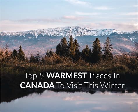 Top 5 Warmest Places In Canada To Visit This Winter Travel Off Path