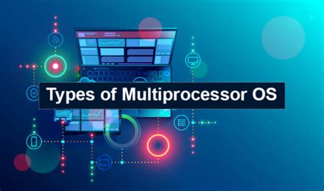 Types Of Multiprocessor Operating System It Release