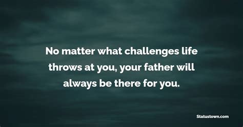 No Matter What Challenges Life Throws At You Your Father Will Always