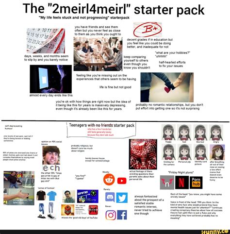 The "2meirl4meirl" starter pack "My life feels stuck and ... Are you writing the housekeeping bill? some of our female members find this generalization irritating, even if they fume in silence over it.
