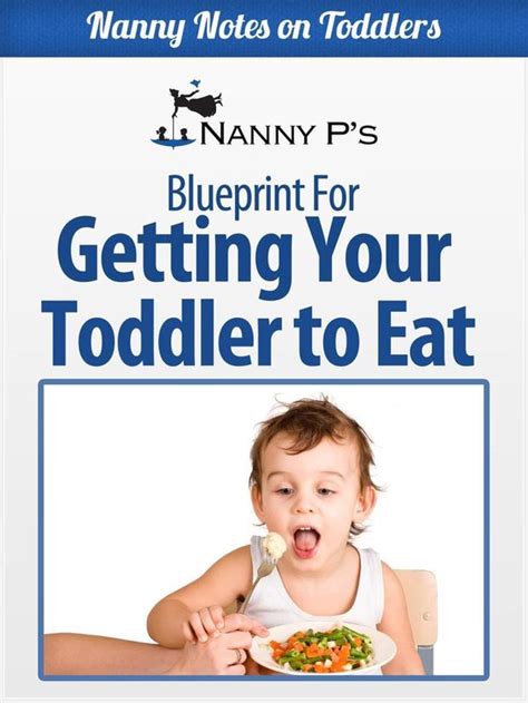 Getting Your Toddler To Eat A Nanny P Blueprint Ebook Nanny P