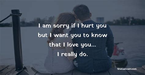 I Am Sorry If I Hurt You But I Want You To Know That I Love You I