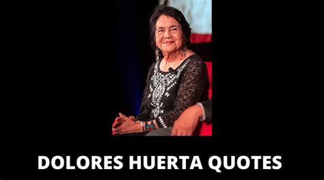65 Dolores Huerta Quotes On Success In Life Overallmotivation