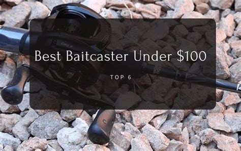 Best Baitcasting Reel Under 100 Top 6 Cheap Baitcasting Reels Top 6