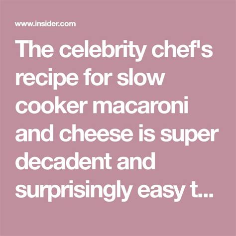 The Celebrity Chefs Recipe For Slow Cooker Macaroni And Cheese Is