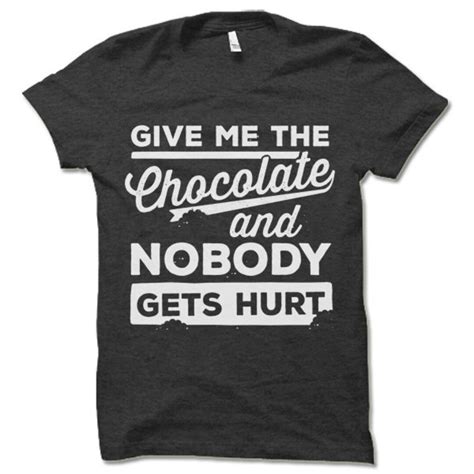 Funny Chocolate T Shirt Give Me The Chocolate And Nobody Gets Hurt