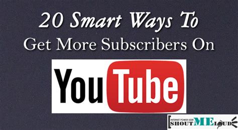 20 Smart Ways To Get More Subscribers On Youtube In 2018