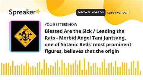 blessed are the sick leading the rats morbid angel tani jantsang one of satanic reds most prom