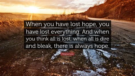 Pittacus Lore Quote “when You Have Lost Hope You Have Lost Everything
