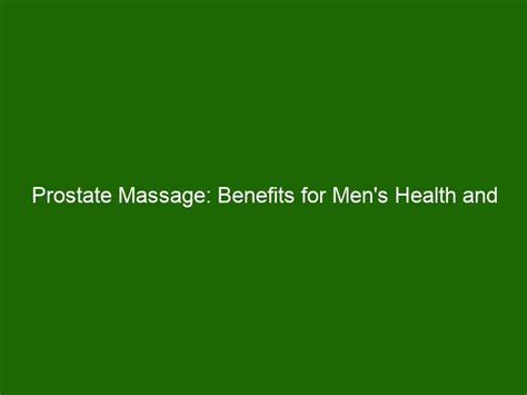 Prostate Massage Benefits For Mens Health And Improved Sexual Pleasure Health And Beauty