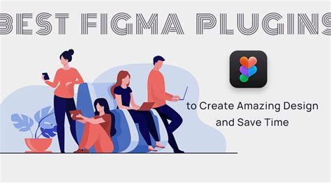 Best Figma Plugins To Create Amazing Design And Save Time Ydj Blog