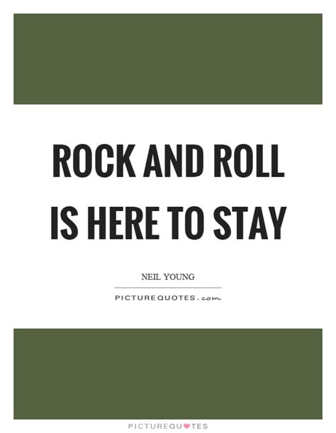 Rock and roll music, if you like it, if you feel it, you can't help but move to it. Rock N Roll Quotes & Sayings | Rock N Roll Picture Quotes
