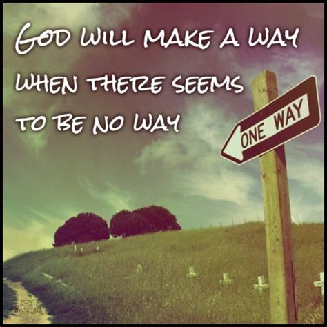 God Will Make A Way When There Seems To Be No Way Pictures Photos And