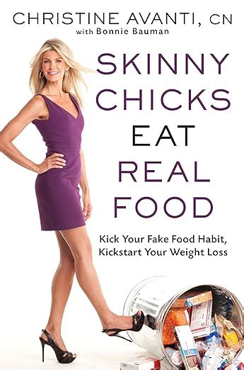 Skinny Chicks Eat Real Food Kick Your Fake Food Habit Kickstart Your