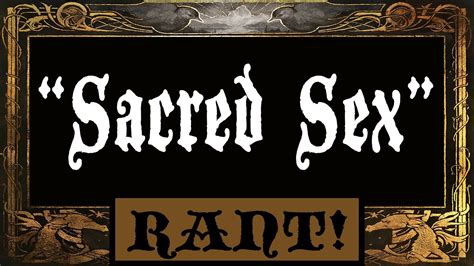 rants sacred sex youtube