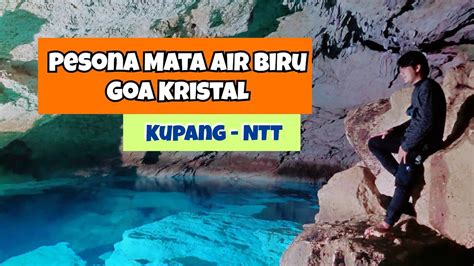 Pesona Mata Air Biru Goa Kristal Kupang Ntt Youtube