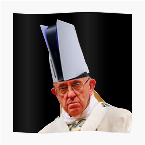 Ps5 Meme Pope Francis Poster For Sale By Geempah Redbubble