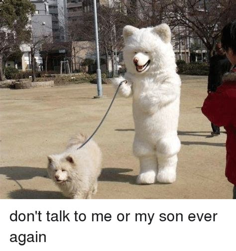 Dont Talk To Me Or My Son Ever Again Dank Meme On Meme