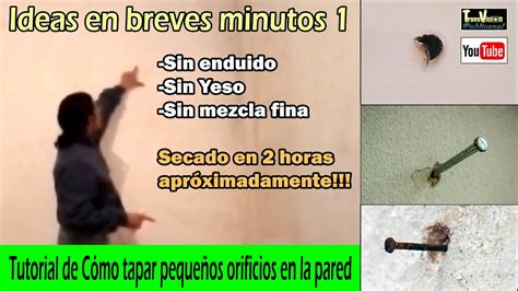 Ideas En Breves Minutos 1 Tutorial De Cómo Tapar Pequeños Orificios En