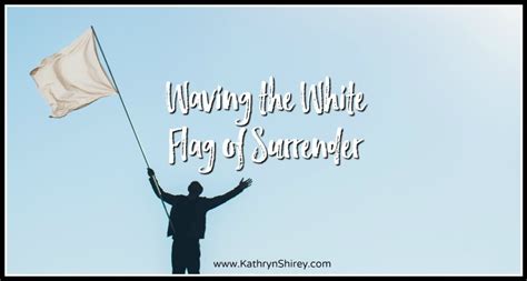 Waving The White Flag Of Surrender Prayer And Possibilities