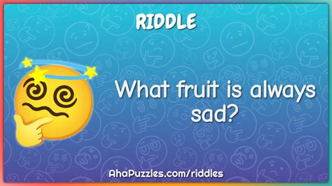 What Fruit Is Always Sad Riddle And Answer Aha Puzzles